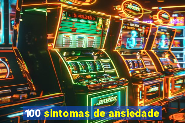 100 sintomas de ansiedade